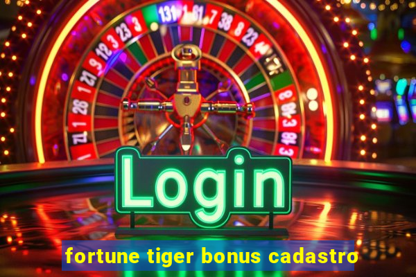 fortune tiger bonus cadastro