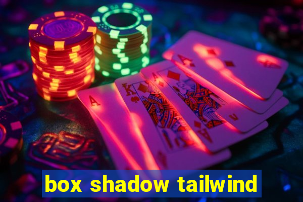 box shadow tailwind