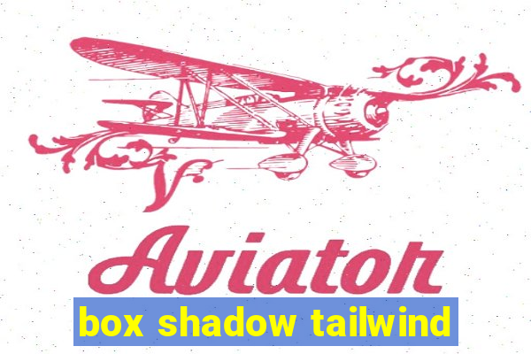 box shadow tailwind