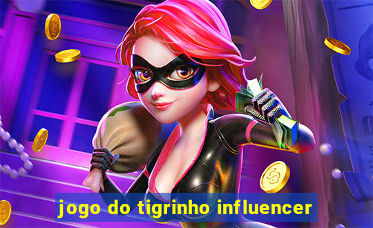 jogo do tigrinho influencer