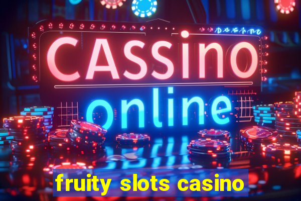 fruity slots casino