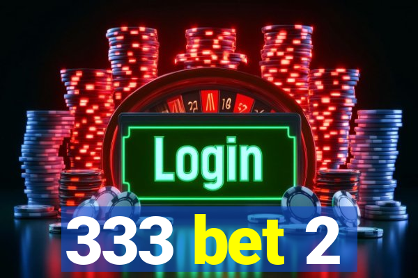 333 bet 2