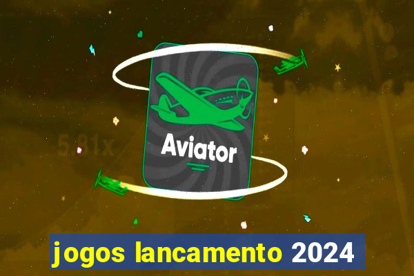 jogos lancamento 2024