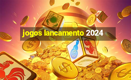 jogos lancamento 2024