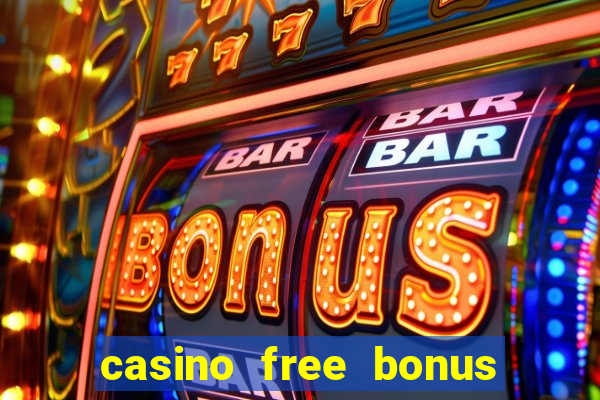 casino free bonus no deposit