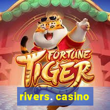 rivers. casino