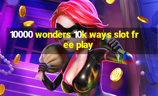 10000 wonders 10k ways slot free play