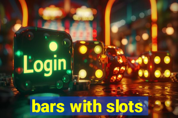 bars with slots