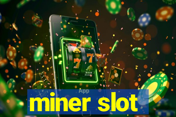 miner slot