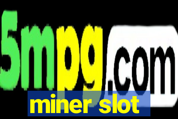 miner slot