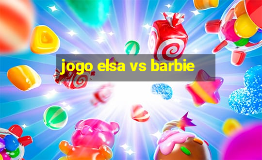 jogo elsa vs barbie