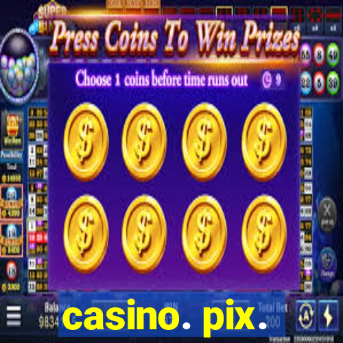 casino. pix.