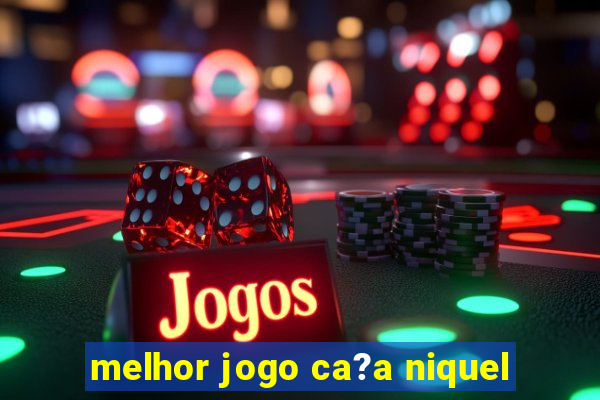 melhor jogo ca?a niquel