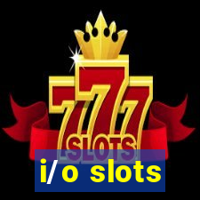 i/o slots