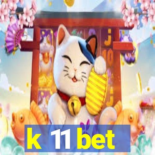 k 11 bet