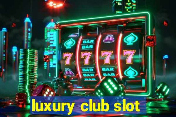 luxury club slot