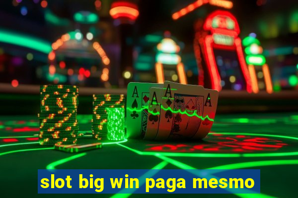 slot big win paga mesmo