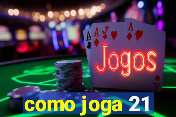 como joga 21