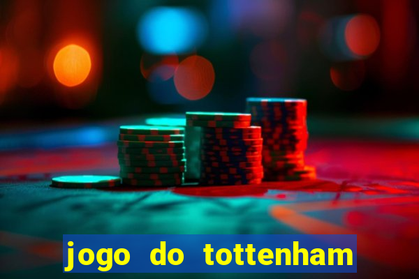 jogo do tottenham ao vivo