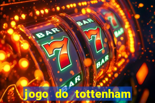 jogo do tottenham ao vivo