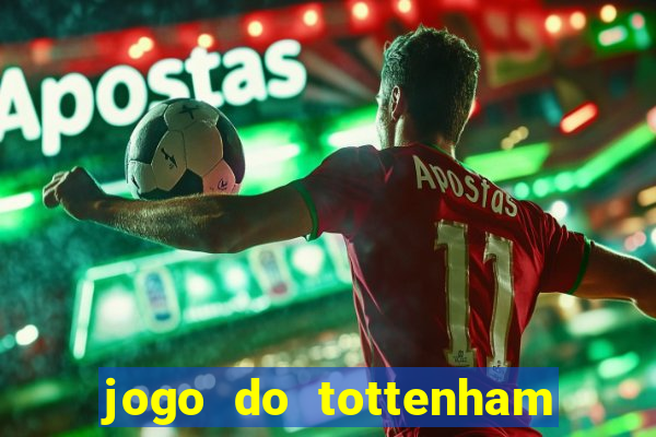 jogo do tottenham ao vivo