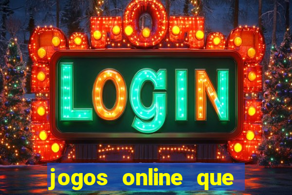 jogos online que dar dinheiro