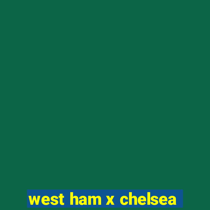 west ham x chelsea