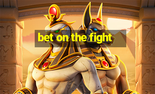 bet on the fight