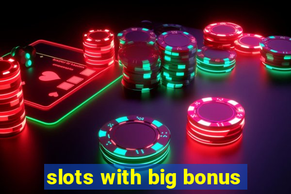 slots with big bonus