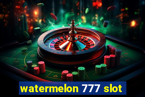 watermelon 777 slot