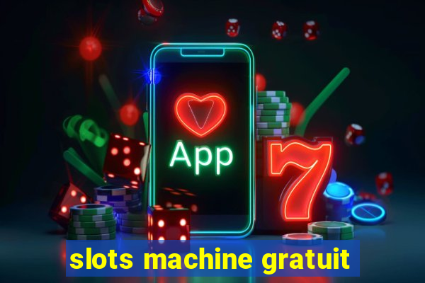 slots machine gratuit