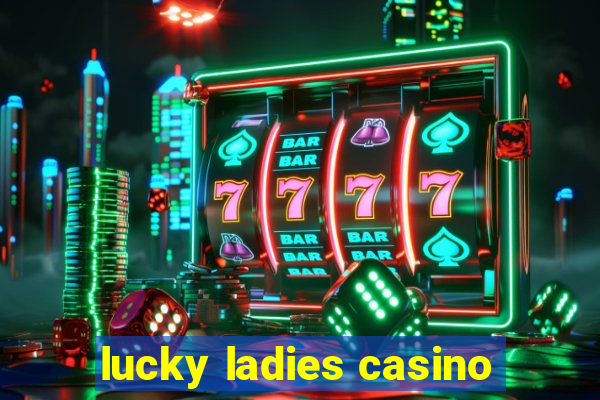 lucky ladies casino