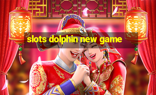 slots dolphin new game