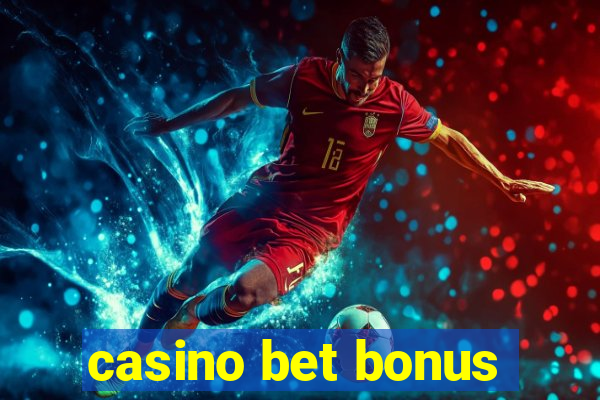 casino bet bonus