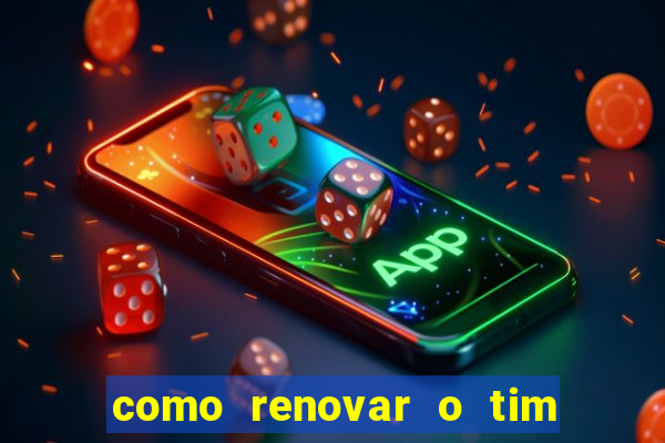 como renovar o tim beta antes do prazo