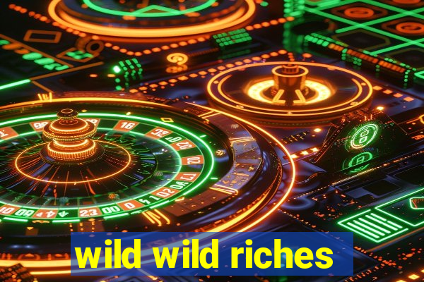 wild wild riches