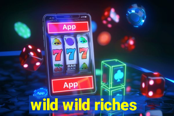 wild wild riches