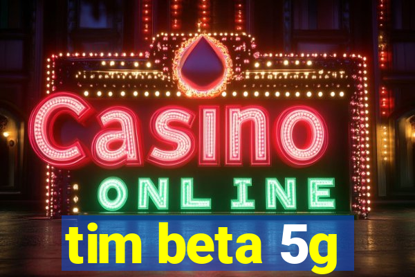 tim beta 5g