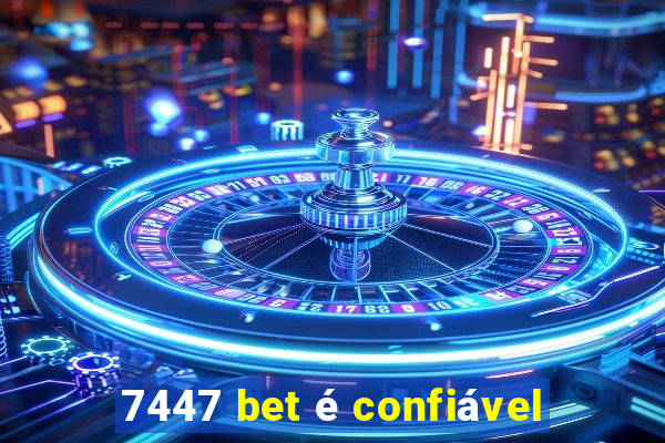 7447 bet é confiável