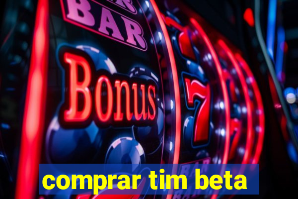 comprar tim beta