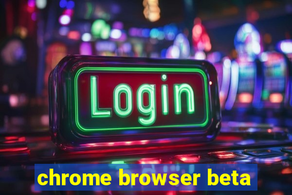 chrome browser beta