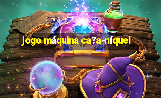 jogo máquina ca?a-níquel