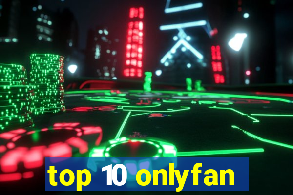 top 10 onlyfan