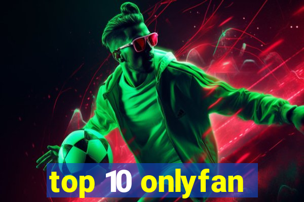 top 10 onlyfan