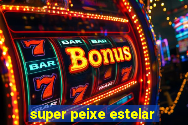 super peixe estelar