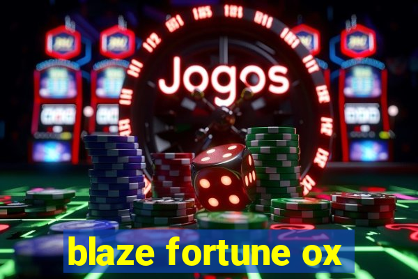 blaze fortune ox