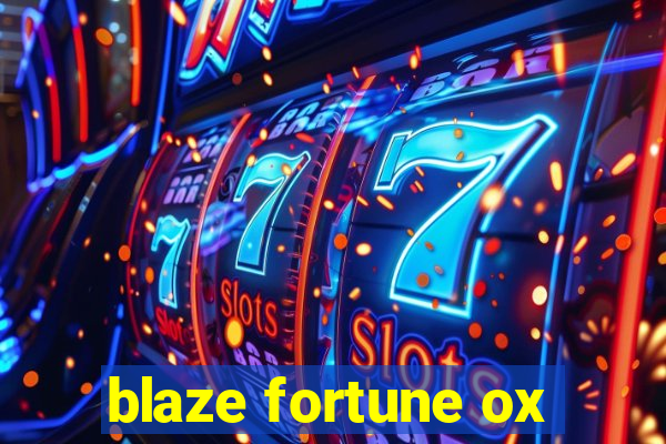 blaze fortune ox