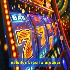 palpites brasil x uruguai