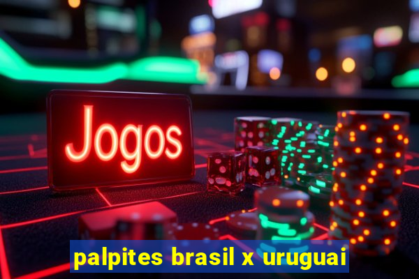 palpites brasil x uruguai