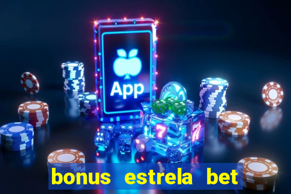 bonus estrela bet como usar